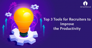 Top 3 Tools for Recruiters to Improve